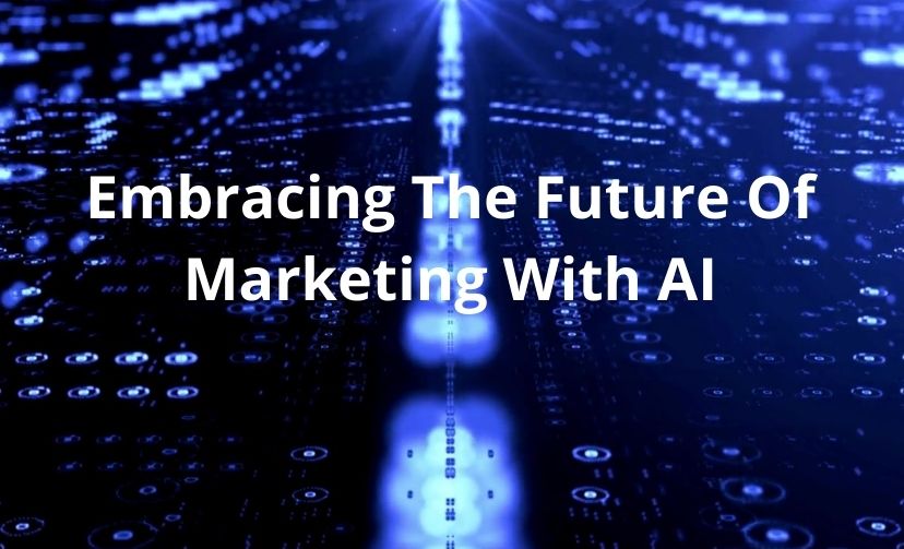 Embracing The Future Of Marketing With AI
